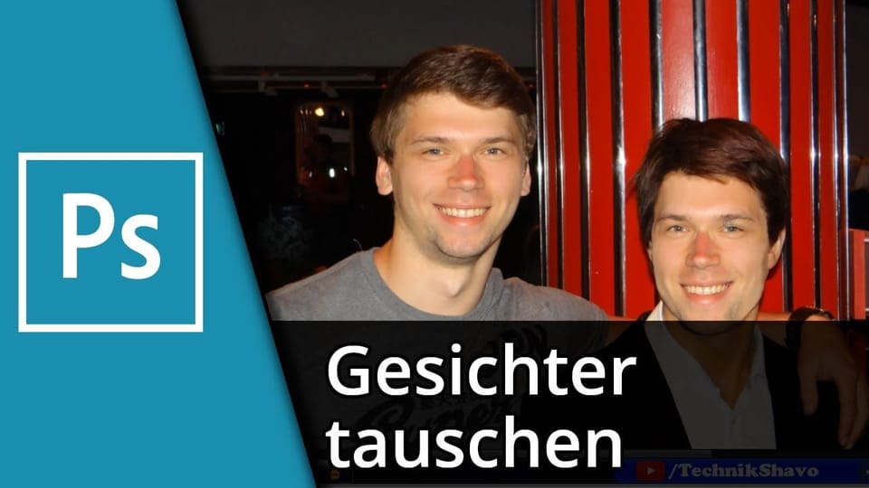 Photoshop Face Swap / Gesichter tauschen | Tutorial: Vorschaubild zum YouTube-Tutorial von TechnikShavo