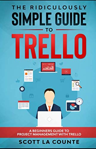 The Ridiculously Simple Guide to Trello: A Beginners Guide to Project Management...