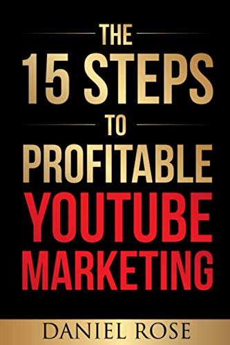 The 15 Steps To Profitable YouTube Marketing: The Proven Method For Building...
