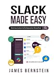 Slack Made Easy: Communication and Collaboration Simplified (Computers Made Easy, Band 19)