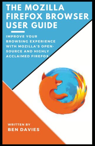 The Mozilla Firefox Browser User Guide: Improve Your Browsing Experience with...