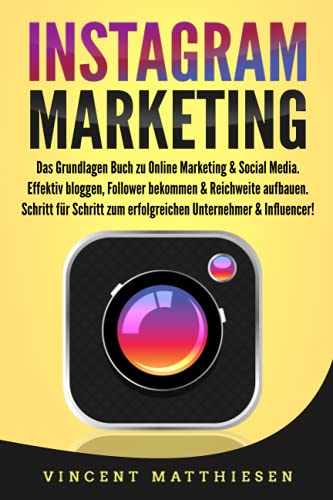 INSTAGRAM MARKETING: Das Grundlagen Buch zu Online Marketing & Social Media....