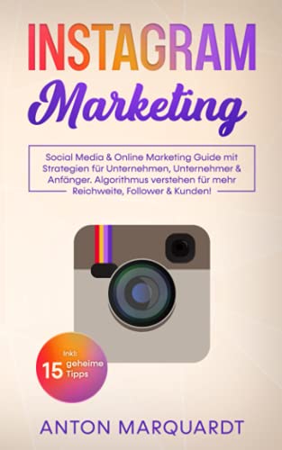 Instagram Marketing: Social Media & Online Marketing Guide mit Strategien für...