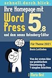 Ihre Homepage mit WordPress 5 und dem neuen Gutenberg-Editor: Von der ersten Idee zur praktischen Umsetzung in 7 simplen Schritten (Webseiten mit WordPress im schnell.durch.blick.)
