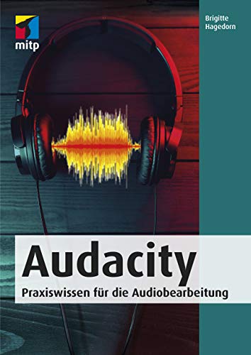 Audacity: Praxiswissen für die Audiobearbeitung (mitp Audio)