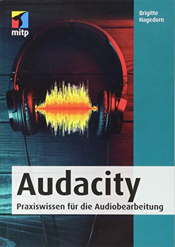 Audacity: Praxiswissen für die Audiobearbeitung (mitp Audio)