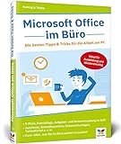 Microsoft Office im Büro: Die besten Tipps & Tricks für die Arbeit am PC. Für Word, Excel, PowerPoint, Outlook 2010 bis 2019