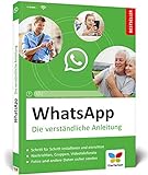 WhatsApp: Die verständliche Anleitung. Geeignet für alle Android-Smartphones und iPhones – ideal für Senioren