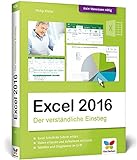 Excel 2016: Der verständliche Einstieg. Das Praxis-Handbuch zu Excel 2016 in Farbe. Alles Schritt für Schritt erklärt. Für alle Einsteiger.