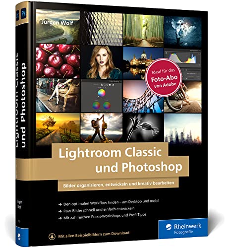 Lightroom Classic und Photoshop: Bilder einfach organisieren, entwickeln und...
