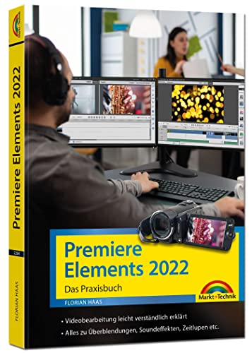 Premiere Elements 2022 - Das Praxisbuch zur Software: für Einsteiger und...