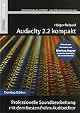 Audacity 2.2 kompakt: Professionelle Soundbearbeitung mit dem besten freien Audioeditor
