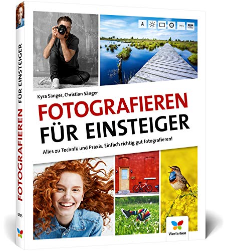 Fotografieren für Einsteiger: Einfach fotografieren lernen. Der praktische...