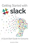 Getting Started with Slack: A Quick Start Guide for Everyone (English Edition)