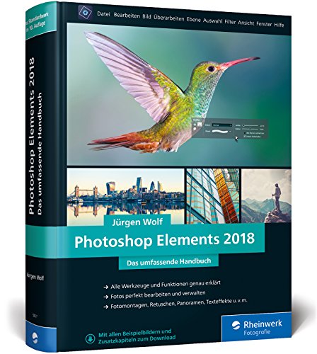 Photoshop Elements 2018: Fotos verwalten und bearbeiten, RAW entwickeln,...