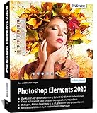 Photoshop Elements 2020 - Das umfangreiche Praxisbuch: leicht verständlich und komplett in Farbe!