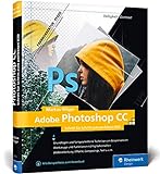 Adobe Photoshop CC: Schritt für Schritt zum perfekten Bild (Rheinwerk Design)