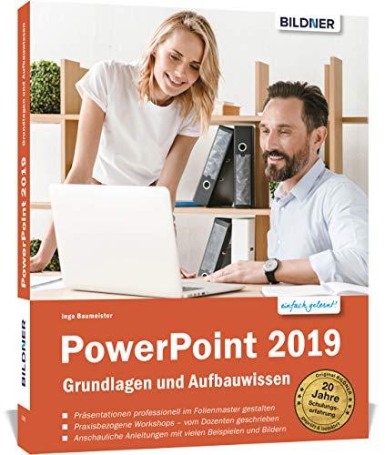 PowerPoint 2019 - Grundlagen und Aufbauwissen: Schritt für Schritt zum Profi!...