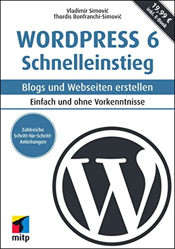 WordPress 6 Schnelleinstieg: Blogs und Webseiten erstellen. Einfach und ohne...