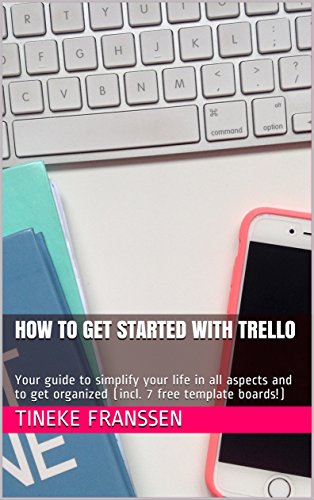 How To Get Started With Trello: Your guide to simplify your life in all aspects...